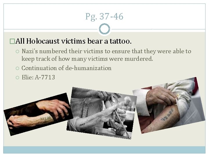 Pg. 37 -46 �All Holocaust victims bear a tattoo. Nazi’s numbered their victims to