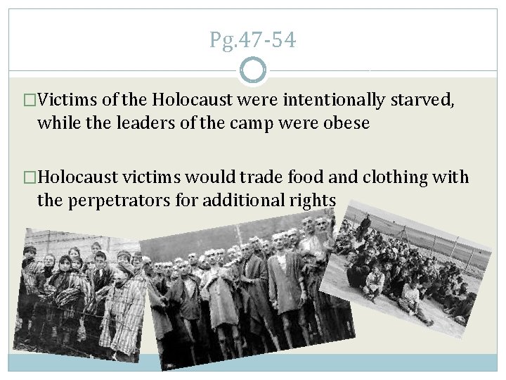 Pg. 47 -54 �Victims of the Holocaust were intentionally starved, while the leaders of