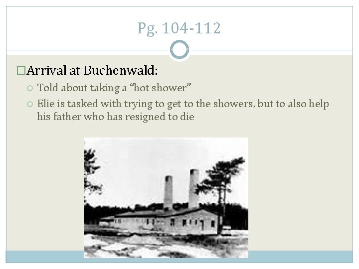 Pg. 104 -112 �Arrival at Buchenwald: Told about taking a “hot shower” Elie is