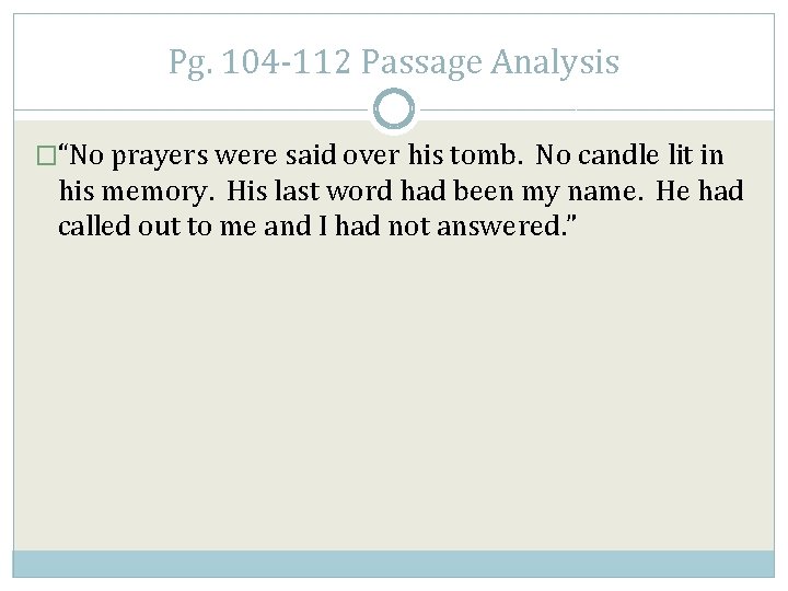 Pg. 104 -112 Passage Analysis �“No prayers were said over his tomb. No candle