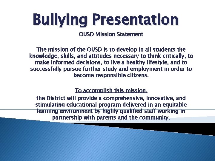 Bullying Presentation OUSD Mission Statement The mission of the OUSD is to develop in