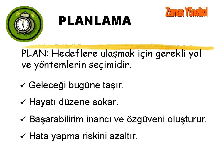 PLANLAMA PLAN: Hedeflere ulaşmak için gerekli yol ve yöntemlerin seçimidir. ü Geleceği bugüne taşır.