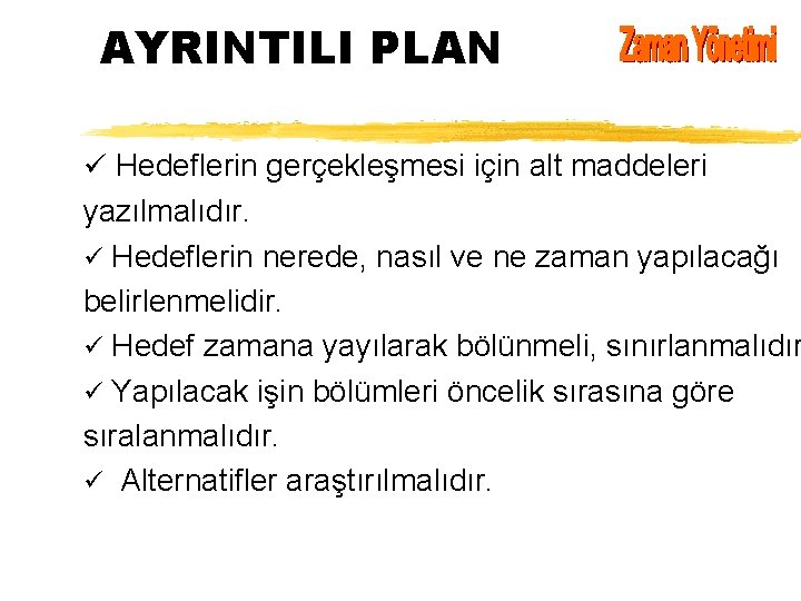 AYRINTILI PLAN ü Hedeflerin gerçekleşmesi için alt maddeleri yazılmalıdır. ü Hedeflerin nerede, nasıl ve