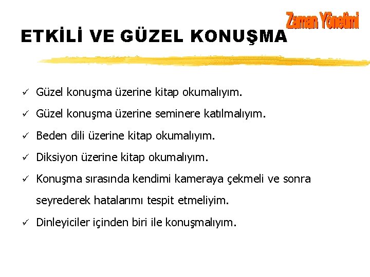 ETKİLİ VE GÜZEL KONUŞMA ü Güzel konuşma üzerine kitap okumalıyım. ü Güzel konuşma üzerine