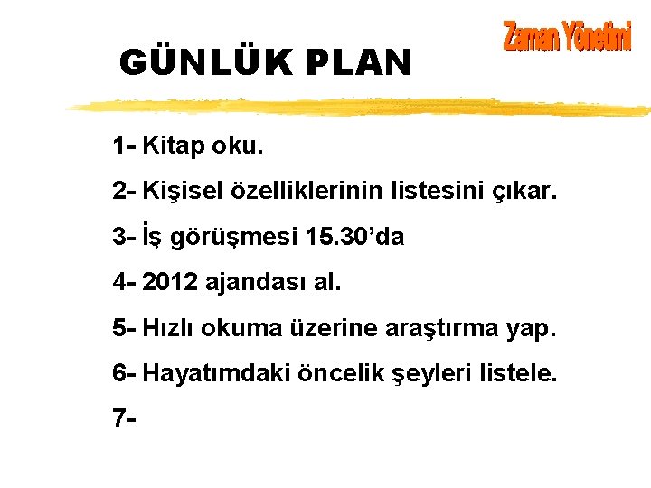 GÜNLÜK PLAN 1 - Kitap oku. 2 - Kişisel özelliklerinin listesini çıkar. 3 -