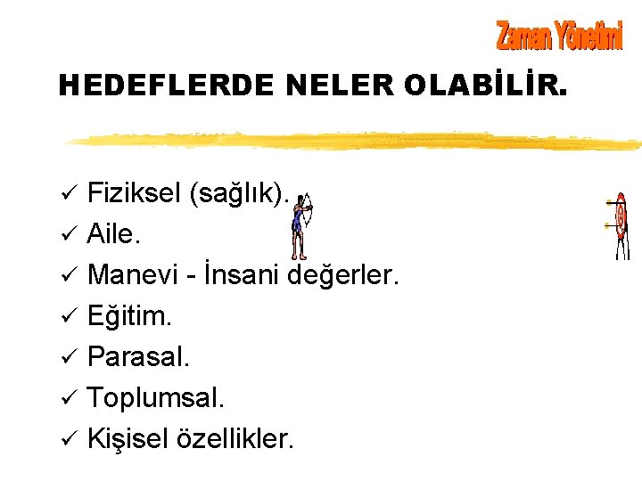 HEDEFLERDE NELER OLABİLİR. ü Fiziksel (sağlık). ü Aile. ü Manevi - İnsani değerler. ü HEDEFLERDE NELER OLABİLİR. ü Fiziksel (sağlık). ü Aile. ü Manevi - İnsani değerler. ü