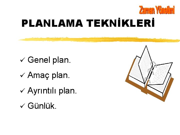 PLANLAMA TEKNİKLERİ ü Genel plan. ü Amaç plan. ü Ayrıntılı plan. ü Günlük. 