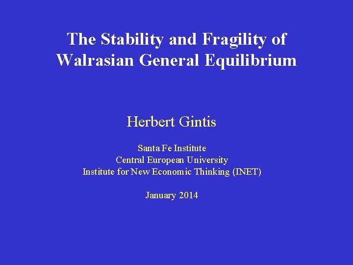 The Stability and Fragility of Walrasian General Equilibrium Herbert Gintis Santa Fe Institute Central