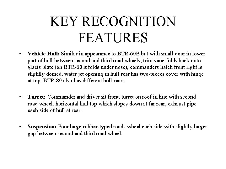 KEY RECOGNITION FEATURES • Vehicle Hull: Similar in appearance to BTR-60 B but with