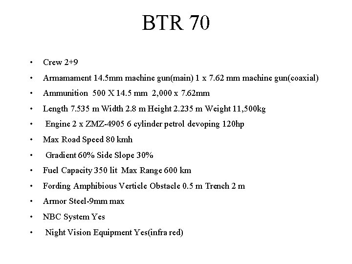 BTR 70 • Crew 2+9 • Armamament 14. 5 mm machine gun(main) 1 x