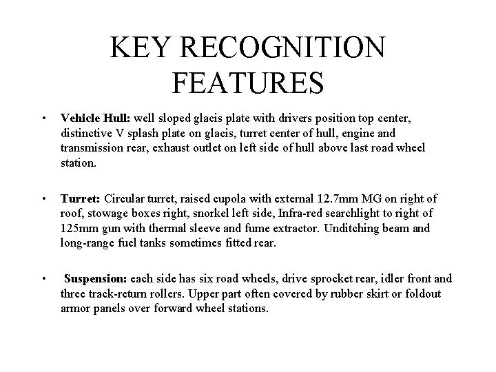 KEY RECOGNITION FEATURES • Vehicle Hull: well sloped glacis plate with drivers position top