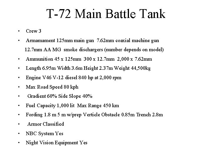 T-72 Main Battle Tank • Crew 3 • Armamament 125 mm main gun 7.