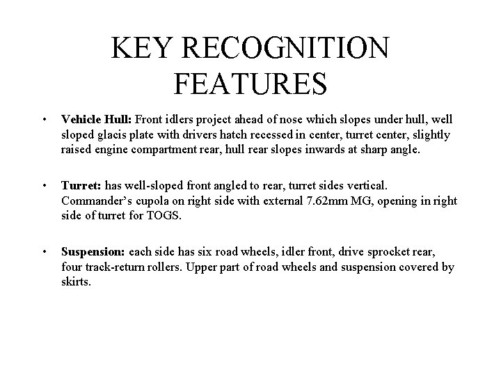 KEY RECOGNITION FEATURES • Vehicle Hull: Front idlers project ahead of nose which slopes