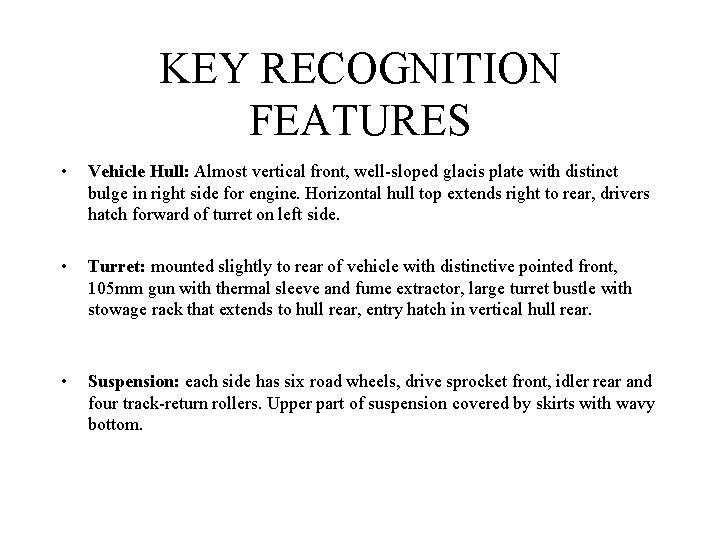 KEY RECOGNITION FEATURES • Vehicle Hull: Almost vertical front, well-sloped glacis plate with distinct