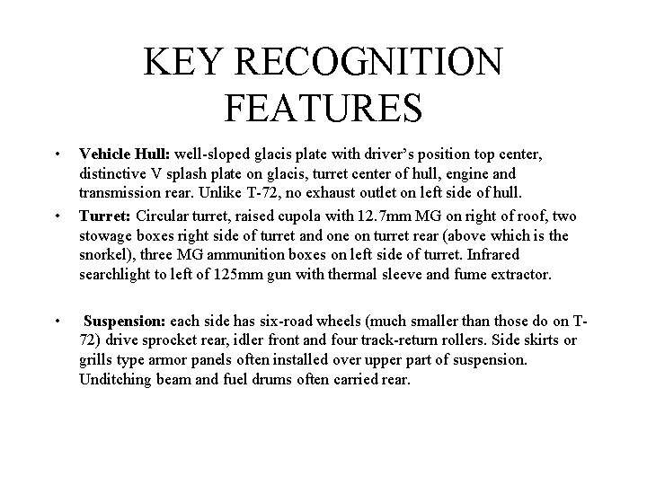 KEY RECOGNITION FEATURES • • • Vehicle Hull: well-sloped glacis plate with driver’s position