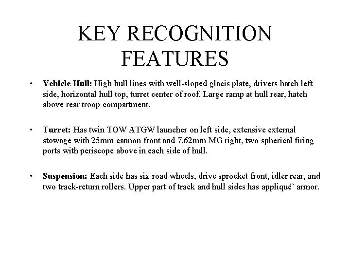 KEY RECOGNITION FEATURES • Vehicle Hull: High hull lines with well-sloped glacis plate, drivers