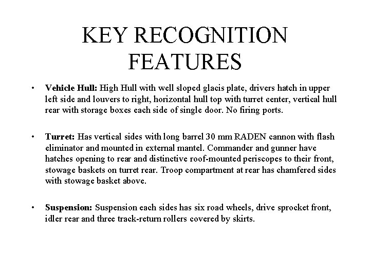 KEY RECOGNITION FEATURES • Vehicle Hull: High Hull with well sloped glacis plate, drivers