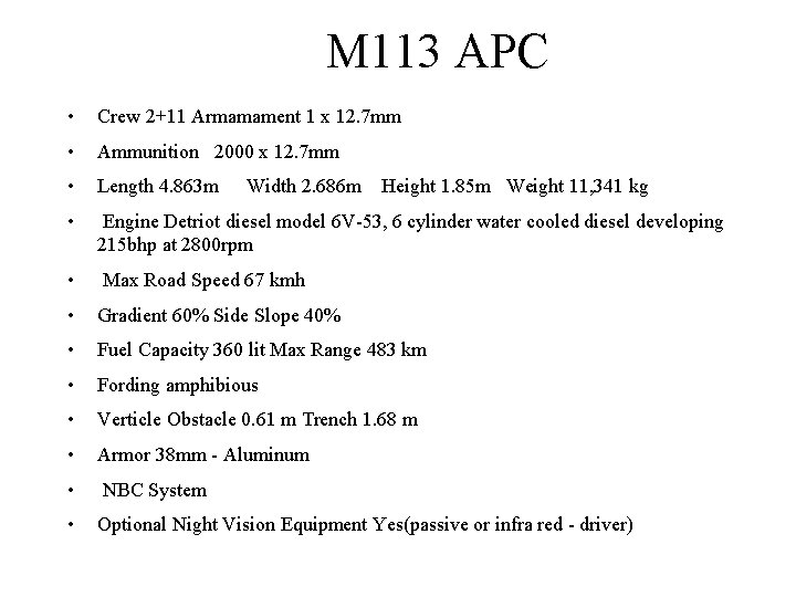 M 113 APC • Crew 2+11 Armamament 1 x 12. 7 mm • Ammunition