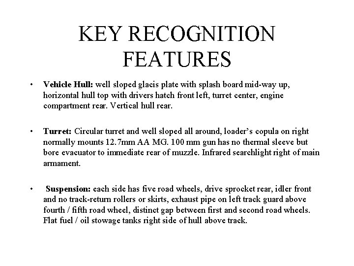 KEY RECOGNITION FEATURES • Vehicle Hull: well sloped glacis plate with splash board mid-way