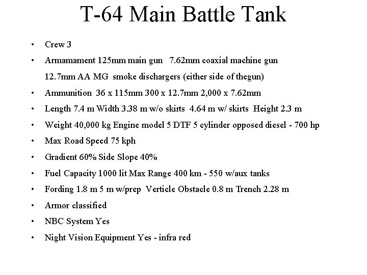 T-64 Main Battle Tank • Crew 3 • Armamament 125 mm main gun 7.