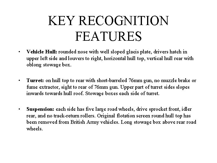 KEY RECOGNITION FEATURES • Vehicle Hull: rounded nose with well sloped glacis plate, drivers