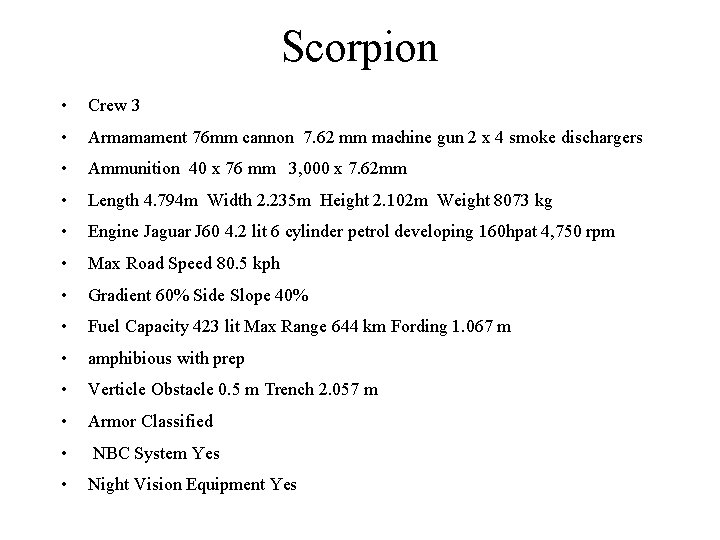 Scorpion • Crew 3 • Armamament 76 mm cannon 7. 62 mm machine gun