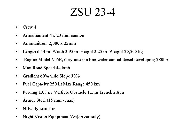ZSU 23 -4 • Crew 4 • Armamament 4 x 23 mm cannon •