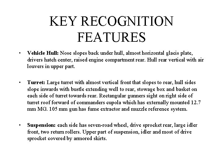 KEY RECOGNITION FEATURES • Vehicle Hull: Nose slopes back under hull, almost horizontal glacis