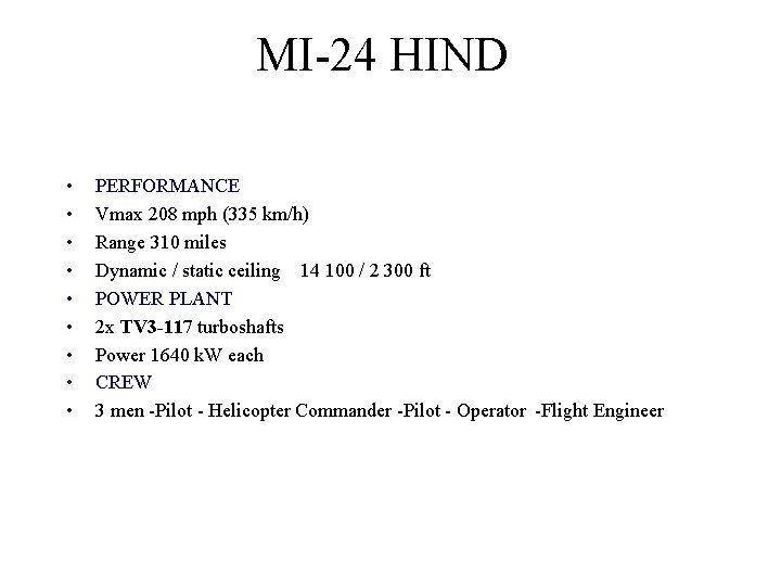 MI-24 HIND • • • PERFORMANCE Vmax 208 mph (335 km/h) Range 310 miles