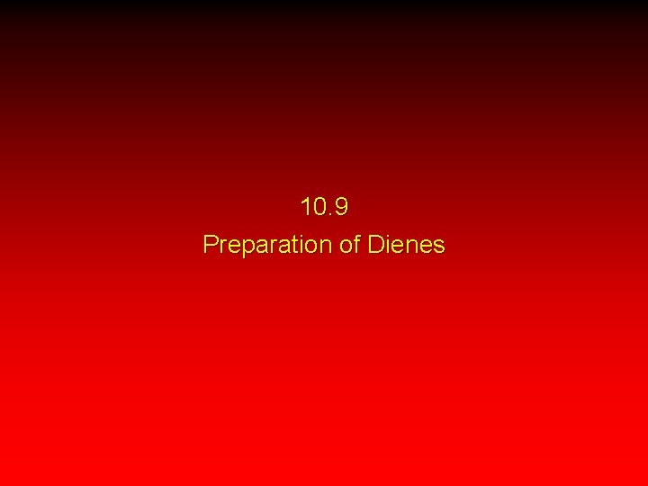 10. 9 Preparation of Dienes 