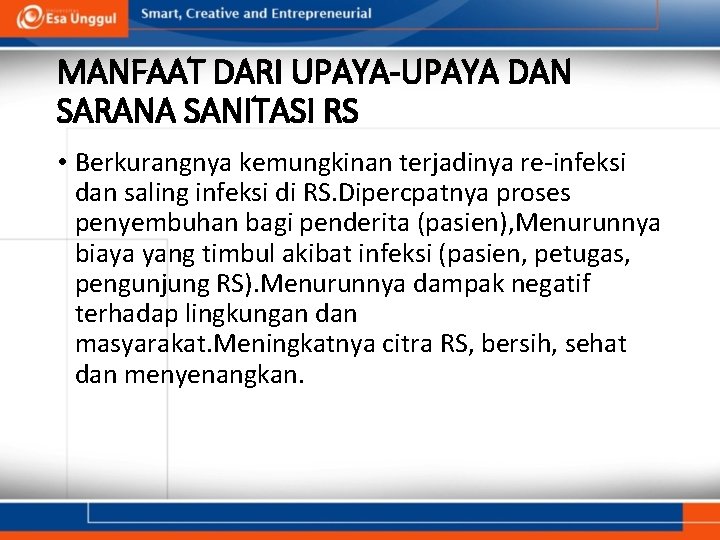 MANFAAT DARI UPAYA-UPAYA DAN SARANA SANITASI RS • Berkurangnya kemungkinan terjadinya re-infeksi dan saling