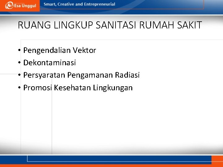 RUANG LINGKUP SANITASI RUMAH SAKIT • Pengendalian Vektor • Dekontaminasi • Persyaratan Pengamanan Radiasi