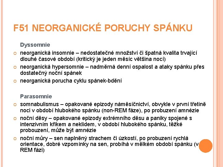F 51 NEORGANICKÉ PORUCHY SPÁNKU Dyssomnie neorganická insomnie – nedostatečné množství či špatná kvalita F 51 NEORGANICKÉ PORUCHY SPÁNKU Dyssomnie neorganická insomnie – nedostatečné množství či špatná kvalita