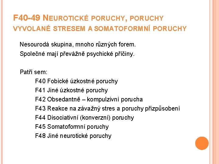 F 40 -49 NEUROTICKÉ PORUCHY, PORUCHY VYVOLANÉ STRESEM A SOMATOFORMNÍ PORUCHY Nesourodá skupina, mnoho