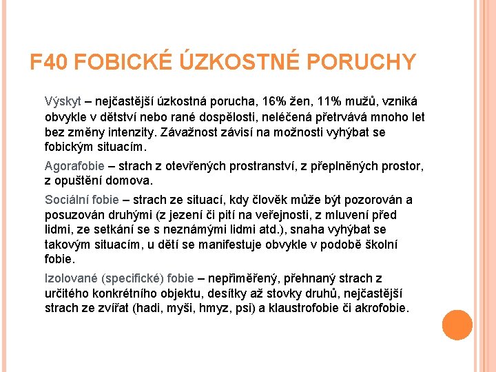 F 40 FOBICKÉ ÚZKOSTNÉ PORUCHY Výskyt – nejčastější úzkostná porucha, 16% žen, 11% mužů, F 40 FOBICKÉ ÚZKOSTNÉ PORUCHY Výskyt – nejčastější úzkostná porucha, 16% žen, 11% mužů,