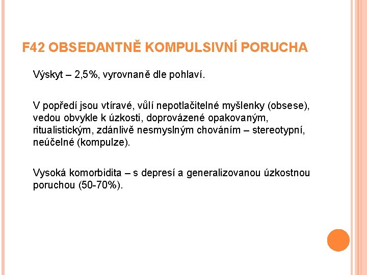 F 42 OBSEDANTNĚ KOMPULSIVNÍ PORUCHA Výskyt – 2, 5%, vyrovnaně dle pohlaví. V popředí F 42 OBSEDANTNĚ KOMPULSIVNÍ PORUCHA Výskyt – 2, 5%, vyrovnaně dle pohlaví. V popředí