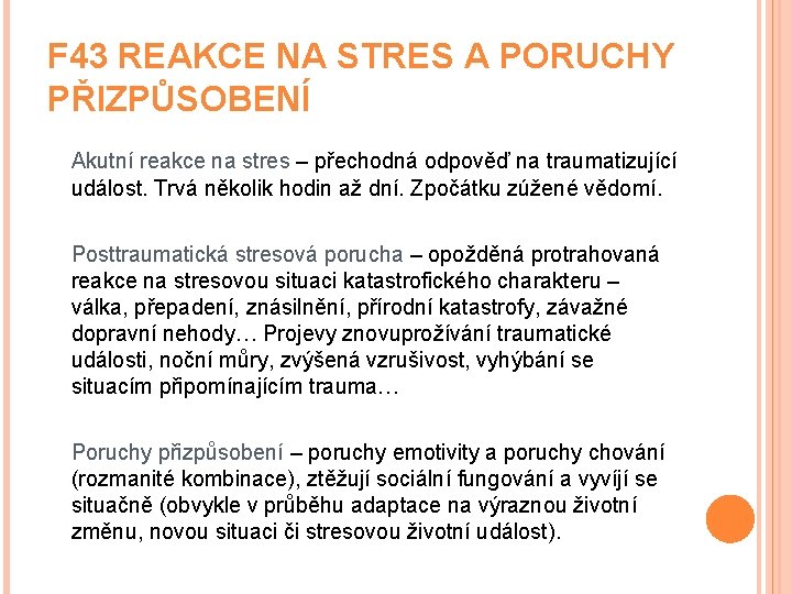 F 43 REAKCE NA STRES A PORUCHY PŘIZPŮSOBENÍ Akutní reakce na stres – přechodná