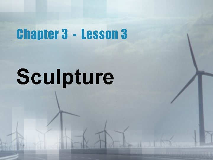 Chapter 3 - Lesson 3 Sculpture 