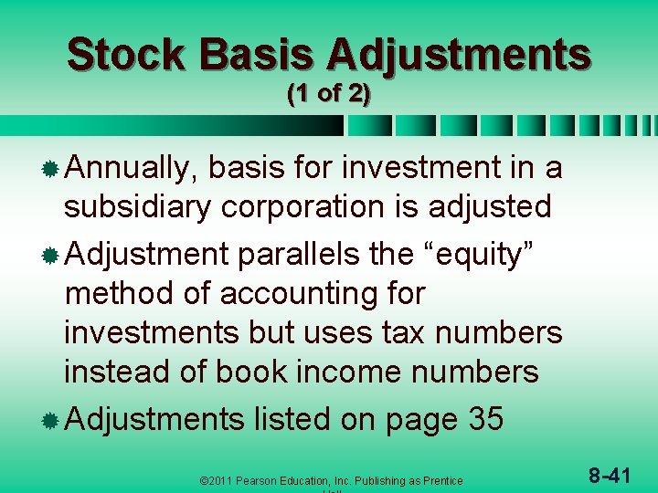 Stock Basis Adjustments (1 of 2) ® Annually, basis for investment in a subsidiary