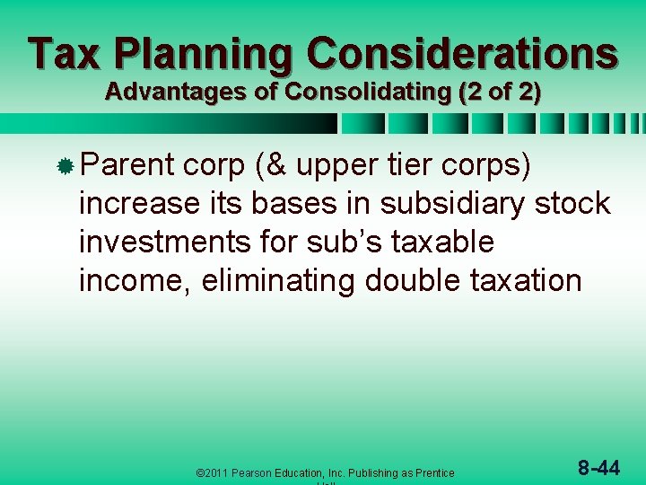Tax Planning Considerations Advantages of Consolidating (2 of 2) ® Parent corp (& upper