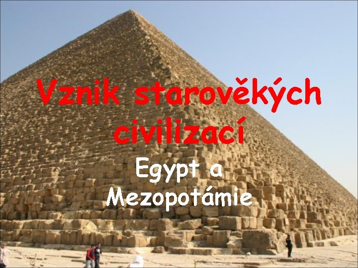 Vznik starověkých civilizací Egypt a Mezopotámie 