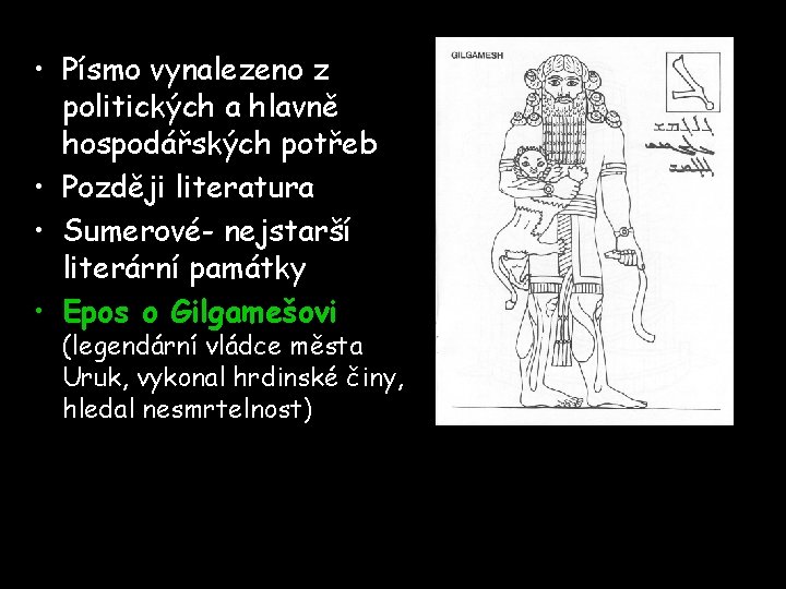  • Písmo vynalezeno z politických a hlavně hospodářských potřeb • Později literatura •