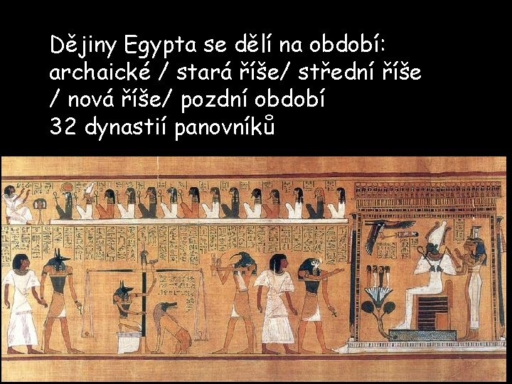 Dějiny Egypta se dělí na období: archaické / stará říše/ střední říše / nová