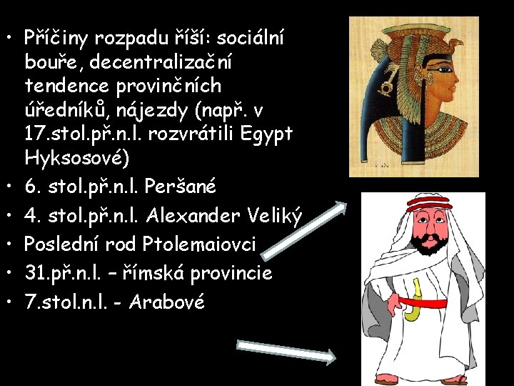  • Příčiny rozpadu říší: sociální bouře, decentralizační tendence provinčních úředníků, nájezdy (např. v