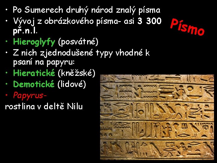 • Po Sumerech druhý národ znalý písma • Vývoj z obrázkového písma- asi • Po Sumerech druhý národ znalý písma • Vývoj z obrázkového písma- asi