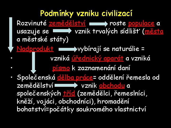 Podmínky vzniku civilizací • Rozvinuté zemědělství roste populace a usazuje se vznik trvalých sídlišť