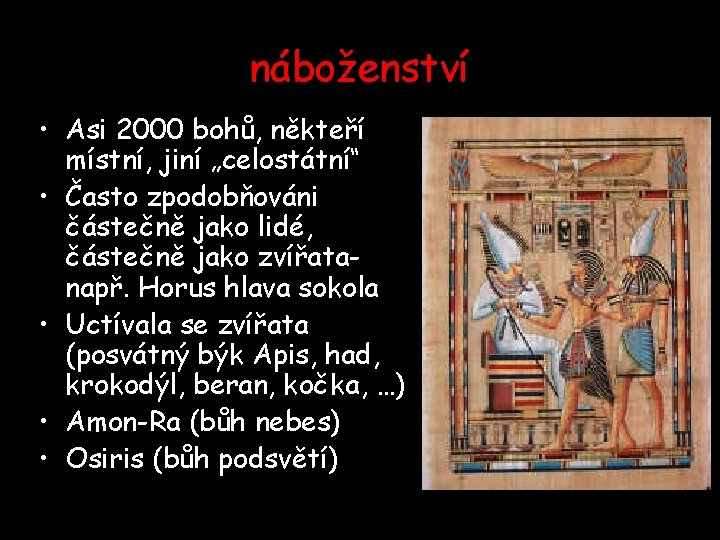 náboženství • Asi 2000 bohů, někteří místní, jiní „celostátní“ • Často zpodobňováni částečně jako