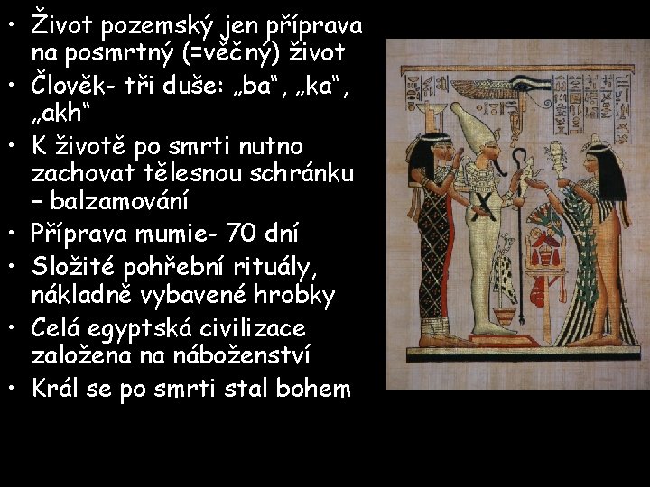  • Život pozemský jen příprava na posmrtný (=věčný) život • Člověk- tři duše: