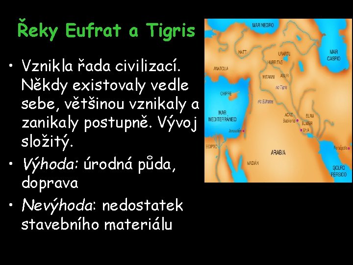 Řeky Eufrat a Tigris • Vznikla řada civilizací. Někdy existovaly vedle sebe, většinou vznikaly Řeky Eufrat a Tigris • Vznikla řada civilizací. Někdy existovaly vedle sebe, většinou vznikaly