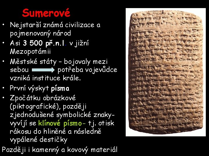 Sumerové • Nejstarší známá civilizace a pojmenovaný národ • Asi 3 500 př. n.